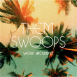 Them Swoops - Work it Around