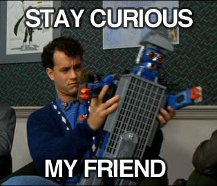 Stay Curious, My Friend