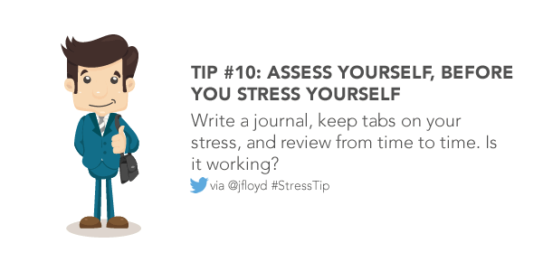 Write a journal, keep tabs on your stress, and review from time to time. Is it working?